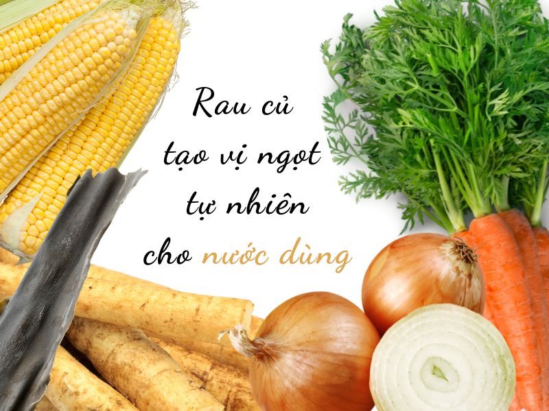 Rau củ tạo vị ngọt tự nhiên cho nước dùng