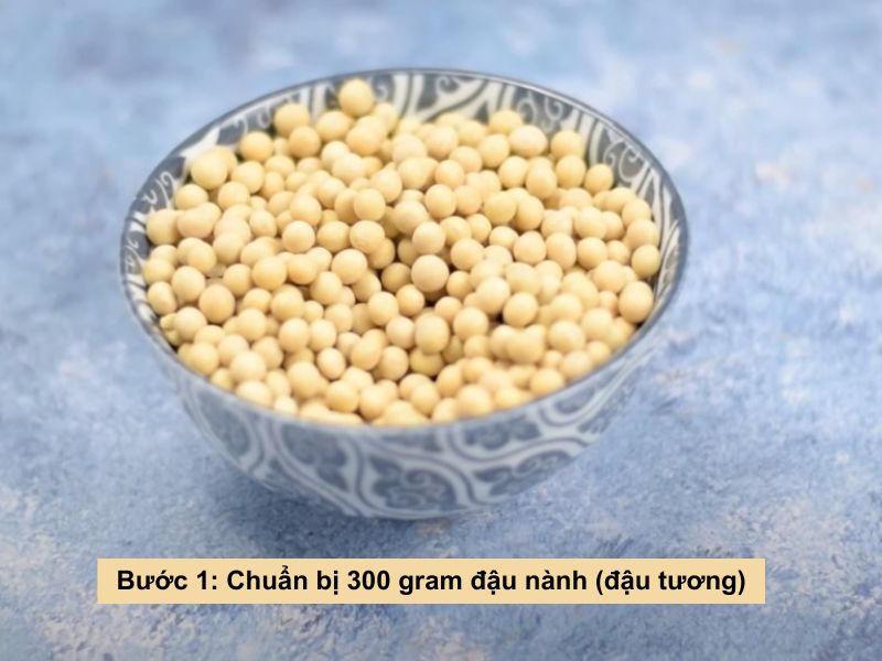 Bước 1: Chuẩn bị 300 gram đậu nành