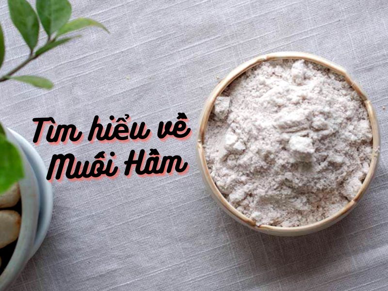 Tìm hiểu về muối hầm